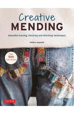 Creative Mending: Beautiful Darning, Patching and Stitching Techniques (Over 300 Color Photos) - Hikaru Noguchi