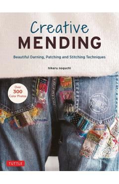 Creative Mending: Beautiful Darning, Patching and Stitching Techniques (Over 300 Color Photos) - Hikaru Noguchi