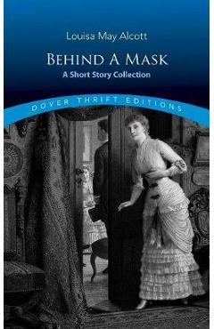 Behind a Mask: A Short Story Collection - Louisa May Alcott