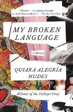 My Broken Language: A Memoir - Quiara Alegr�a Hudes