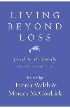 Living Beyond Loss: Death in the Family - Monica Mcgoldrick