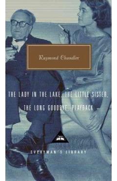 The Lady in the Lake, the Little Sister, the Long Goodbye, Playback - Raymond Chandler