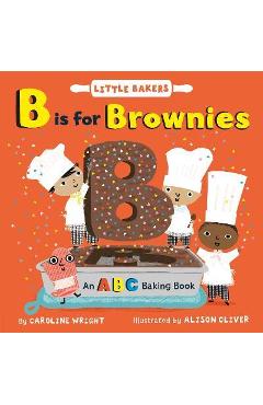 B Is for Brownies: An ABC Baking Book - Caroline Wright