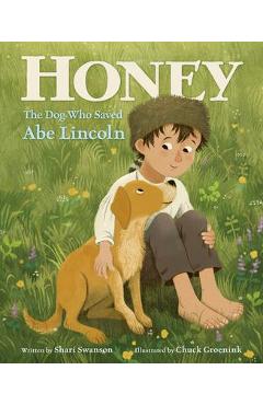 Honey, the Dog Who Saved Abe Lincoln - Shari Swanson