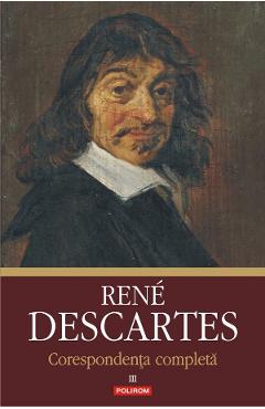 Corespondenta completa Vol.3 – Rene Descartes completa 2022