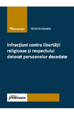 Infractiuni contra libertatii religioase si respectului datorat persoanelor decedate - Teodor Manea