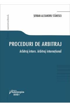 Proceduri de arbitraj. Arbitraj intern. Arbitraj international - Serban-Alexandru Stanescu