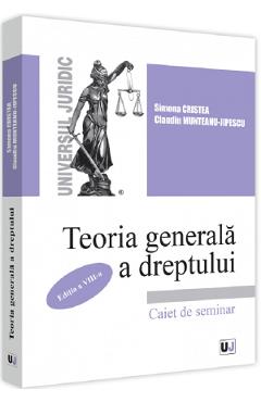 Teoria generala a dreptului. Caiet de seminar Ed.8 - Simona Cristea, Claudiu Munteanu-Jipescu