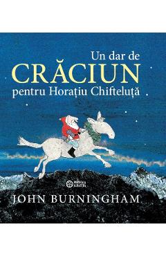 Un Dar De Craciun Pentru Horatiua Chifteluta - John Burningham