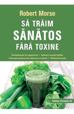 Sa traim sanatos fara toxine - Robert Morse