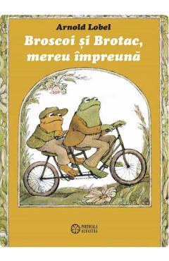 Broscoi si Brotac, mereu impreuna - Arnold Lobel - PORTOCALA ALBASTRA
