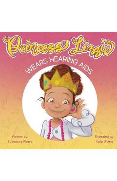Princess Lizzie Wears Hearing Aids - Karla Bivens