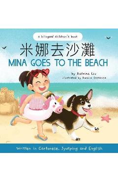 Mina Goes to the Beach - Cantonese Edition (Traditional Chinese, Jyutping, and English): A Bilingual Children\'s Book - Katrina Liu