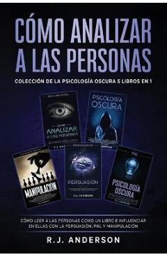 C�mo analizar a las Personas: Colecci�n de la Psicolog�a Oscura 5 libros en 1 - C�mo leer a las personas como un libro e influenciar en ellas con la - R. J. Anderson