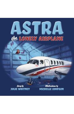 Astra the Lonely Airplane - Julie Whitney