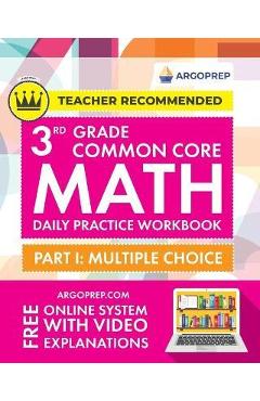 3rd Grade Common Core Math: Daily Practice Workbook - Part I: Multiple Choice 1000+ Practice Questions and Video Explanations Argo Brothers - Argoprep