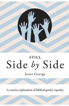 Still Side by Side: A Concise Explanation of Biblical Gender Equality - Janet George
