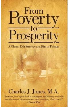 From Poverty to Prosperity: A Ghetto Exit Strategy as a Rite of Passage - Charles J. Jones