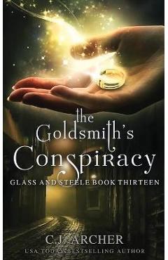 The Goldsmith\'s Conspiracy - C. J. Archer