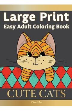 Large Print Easy Adult Coloring Book CUTE CATS: Simple, Relaxing, Adorable Cats & Playful Kittens. The Perfect Coloring Companion For Seniors, Beginne - Pippa Page