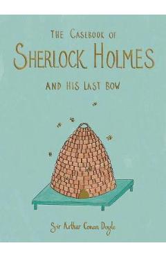The Casebook of Sherlock Holmes & His Last Bow (Collector\'s Edition) - Arthur Conan Doyle