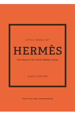 The Little Book of Herm�s: The Story of the Iconic Fashion House