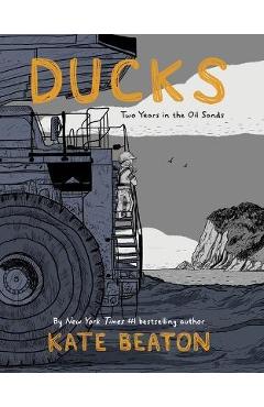 Ducks: Two Years in the Oil Sands - Kate Beaton