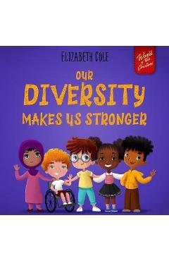 Our Diversity Makes Us Stronger: Social Emotional Book for Kids about Diversity and Kindness (Children's Book for Boys and Girls)