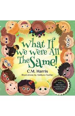 What If We Were All The Same!: A Children\'s Book About Ethnic Diversity and Inclusion - C. M. Harris