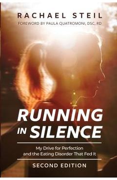 Running in Silence: My Drive for Perfection and the Eating Disorder That Fed It - Rachael Steil