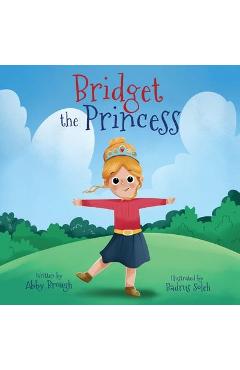 Bridget the Princess - Abby Brough