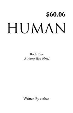 Human: Book One, A Young Teen Novel, Written by author - Author