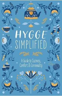 Hygge Simplified: A Guide to Scandinavian Coziness, Comfort & Conviviality (Happiness, Self-Help, Danish, Love, Safety, Change, Housewar - Tim Rayborn