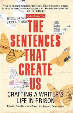 The Sentences That Create Us: Crafting a Writer\'s Life in Prison - Caits Meissner
