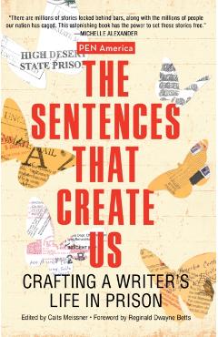 The Sentences That Create Us: Crafting a Writer's Life in Prison - Caits Meissner
