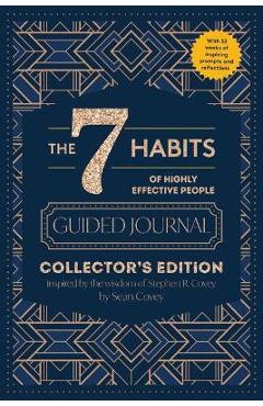 The 7 Habits of Highly Effective People: Guided Journal: Collector\'s Edition - Stephen R. Covey