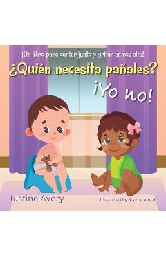 �Qui�n necesita pa�ales? �Yo no!: �Un libro para cantar junto y gritar en voz alta! - Justine Avery