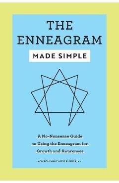 The Enneagram Made Simple: A No-Nonsense Guide to Using the Enneagram for Growth and Awareness - Ashton Whitmoyer-ober