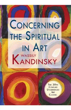 Concerning the Spiritual in Art - Wassily Kandinsky