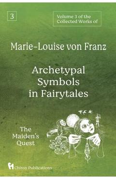 Volume 3 of the Collected Works of Marie-Louise von Franz: Archetypal Symbols in Fairytales: The Maiden\'s Quest - Marie-louise Von Franz