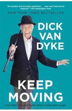 Keep Moving: And Other Tips and Truths about Living Well Longer - Dick Van Dyke