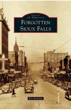 Forgotten Sioux Falls - Eric Renshaw