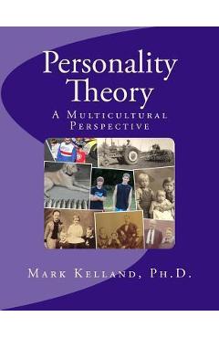 Personality Theory: A Multicultural Perspective - Mark D. Kelland Ph. D.