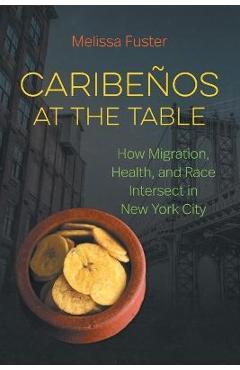Caribe�os at the Table: How Migration, Health, and Race Intersect in New York City - Melissa Fuster