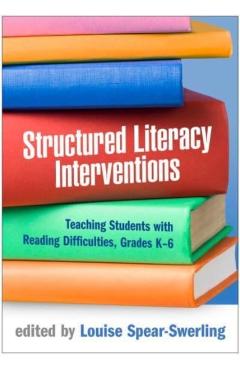 Structured Literacy Interventions: Teaching Students with Reading Difficulties, Grades K-6 - Louise Spear-swerling