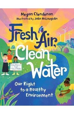 Fresh Air, Clean Water: Our Right to a Healthy Environment - Megan Clendenan