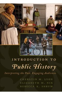 Introduction to Public History: Interpreting the Past, Engaging Audiences - Cherstin M. Lyon