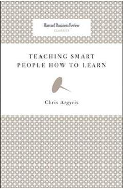Teaching Smart People How to Learn - Chris Argyris