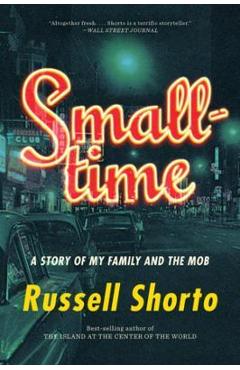 Smalltime: A Story of My Family and the Mob - Russell Shorto
