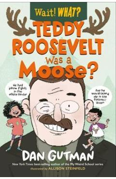 Teddy Roosevelt Was a Moose? - Dan Gutman